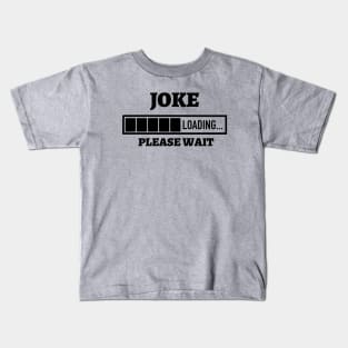 Joke Loading Please Wait Kids T-Shirt